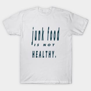 junk food is not healthy T-Shirt